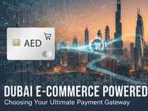 Credit card with AED, digital shopping cart icon overlaying Dubai skyline. Text: "Dubai E-Commerce Powered. Choosing Your Ultimate Payment Gateway."
